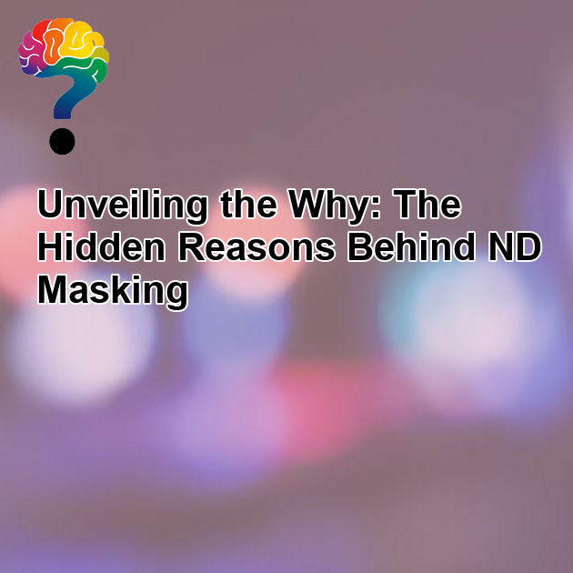 Why ND people may mask unconsciously